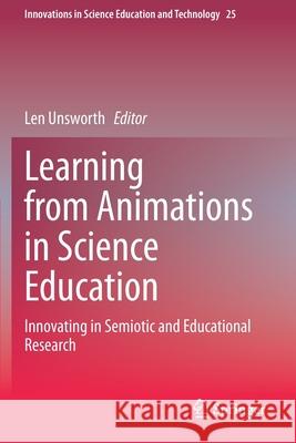 Learning from Animations in Science Education: Innovating in Semiotic and Educational Research Len Unsworth 9783030560492 Springer