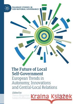 The Future of Local Self-Government: European Trends in Autonomy, Innovations and Central-Local Relations Bergstr Jochen Franzke Sabine Kuhlmann 9783030560614 Palgrave MacMillan