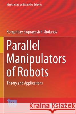 Parallel Manipulators of Robots: Theory and Applications Sholanov, Korganbay Sagnayevich 9783030560751 Springer International Publishing