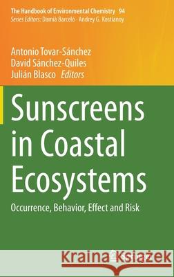 Sunscreens in Coastal Ecosystems: Occurrence, Behavior, Effect and Risk Tovar-Sánchez, Antonio 9783030560768