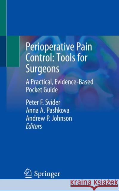Perioperative Pain Control: Tools for Surgeons: A Practical, Evidence-Based Pocket Guide Svider, Peter F. 9783030560805 Springer