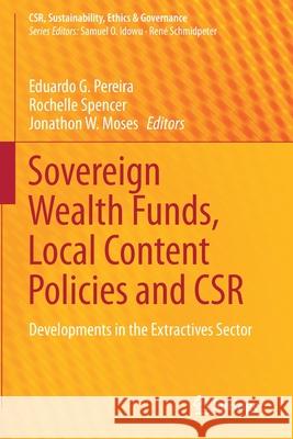 Sovereign Wealth Funds, Local Content Policies and Csr: Developments in the Extractives Sector Pereira, Eduardo G. 9783030560942