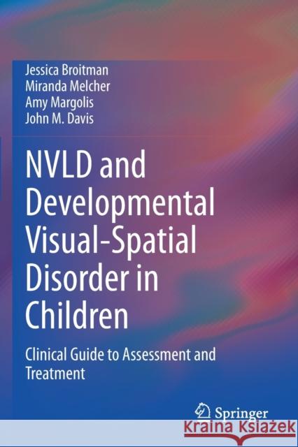 Nvld and Developmental Visual-Spatial Disorder in Children: Clinical Guide to Assessment and Treatment Broitman, Jessica 9783030561109 Springer International Publishing