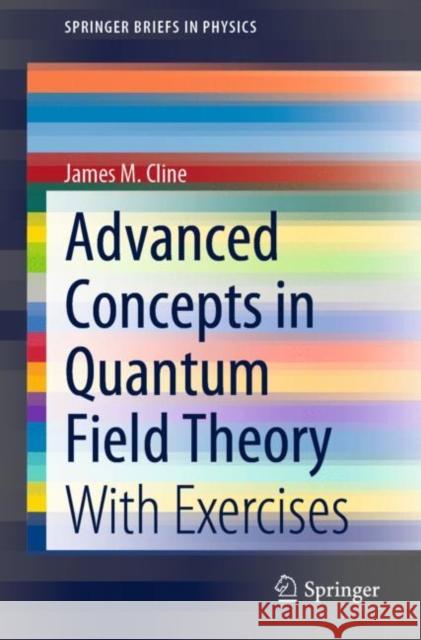Advanced Concepts in Quantum Field Theory: With Exercises James M. Cline 9783030561673 Springer