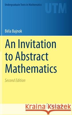 An Invitation to Abstract Mathematics B Bajnok 9783030561734 Springer