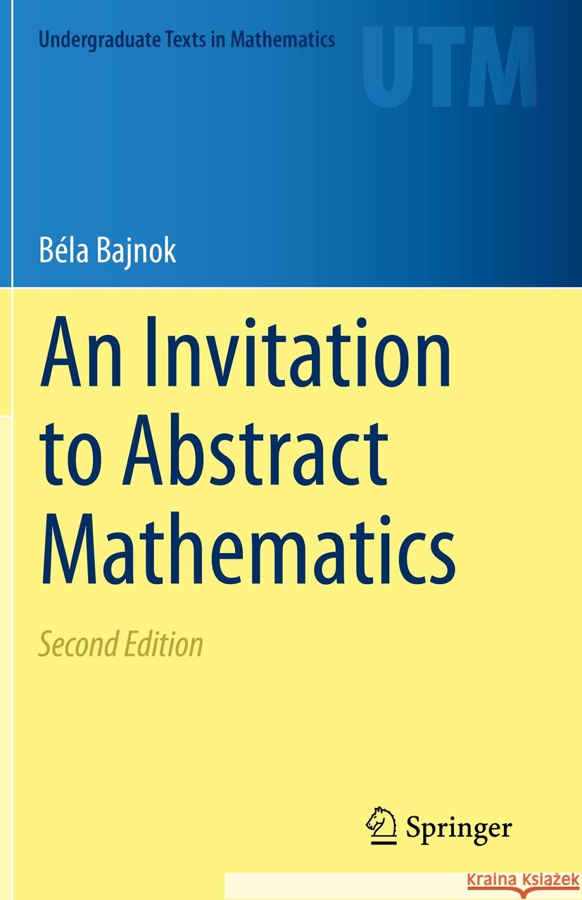 An Invitation to Abstract Mathematics B Bajnok 9783030561765 Springer