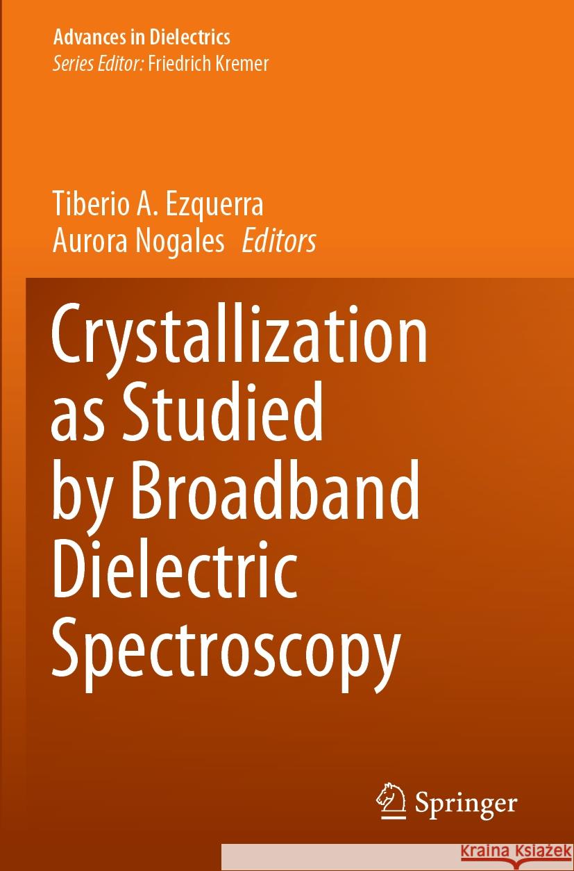 Crystallization as Studied by Broadband Dielectric Spectroscopy Tiberio A. Ezquerra Aurora Nogales 9783030561888 Springer