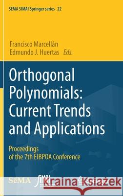 Orthogonal Polynomials: Current Trends and Applications: Proceedings of the 7th Eibpoa Conference Marcell Edmundo J. Huertas 9783030561895 Springer