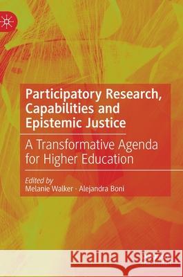 Participatory Research, Capabilities and Epistemic Justice: A Transformative Agenda for Higher Education Melanie Walker Alejandra Boni 9783030561963 Palgrave MacMillan