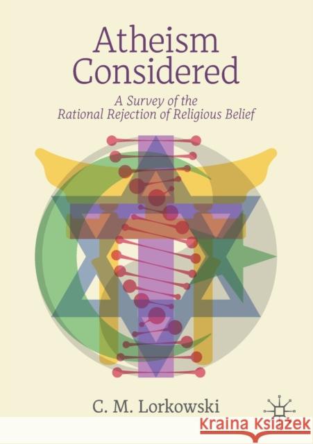 Atheism Considered: A Survey of the Rational Rejection of Religious Belief C. M. Lorkowski 9783030562076