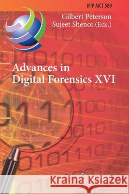Advances in Digital Forensics XVI: 16th Ifip Wg 11.9 International Conference, New Delhi, India, January 6-8, 2020, Revised Selected Papers Peterson, Gilbert 9783030562250