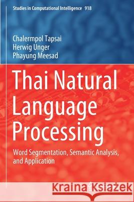 Thai Natural Language Processing: Word Segmentation, Semantic Analysis, and Application Chalermpol Tapsai Herwig Unger Phayung Meesad 9783030562373