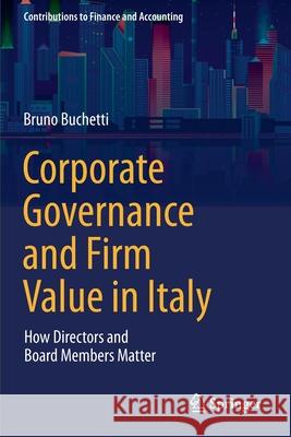 Corporate Governance and Firm Value in Italy: How Directors and Board Members Matter Bruno Buchetti 9783030562410 Springer