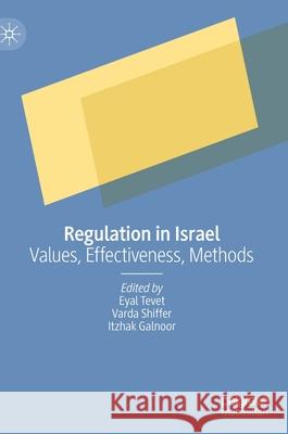 Regulation in Israel: Values, Effectiveness, Methods Eyal Tevet Varda M. Shiffer Itzhak Galnoor 9783030562465