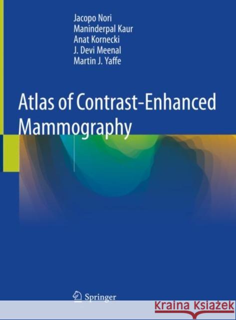 Atlas of Contrast-Enhanced Mammography Jacopo Nori Maninderpal Kaur Anat Kornecki 9783030562625 Springer