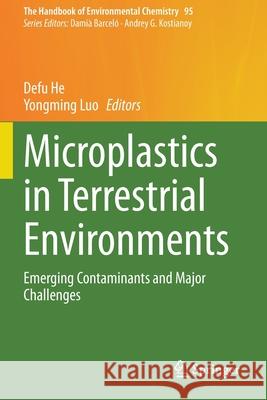 Microplastics in Terrestrial Environments: Emerging Contaminants and Major Challenges Defu He Yongming Luo 9783030562731 Springer