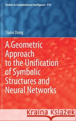 A Geometric Approach to the Unification of Symbolic Structures and Neural Networks Tiansi Dong 9783030562748