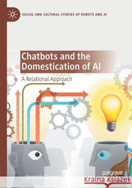 Chatbots and the Domestication of AI: A Relational Approach Kempt, Hendrik 9783030562922 Springer Nature Switzerland AG