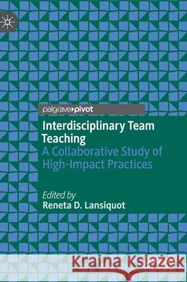 Interdisciplinary Team Teaching: A Collaborative Study of High-Impact Practices Reneta D. Lansiquot 9783030563011 Palgrave MacMillan