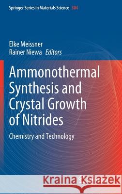 Ammonothermal Synthesis and Crystal Growth of Nitrides: Chemistry and Technology Elke Meissner Rainer Niewa 9783030563042