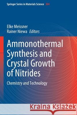 Ammonothermal Synthesis and Crystal Growth of Nitrides: Chemistry and Technology Meissner, Elke 9783030563073