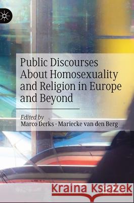 Public Discourses about Homosexuality and Religion in Europe and Beyond Marco Derks Mariecke Va 9783030563257