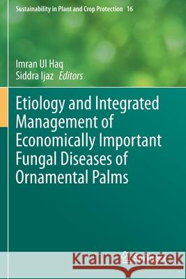 Etiology and Integrated Management of Economically Important Fungal Diseases of Ornamental Palms Imran U Siddra Ijaz 9783030563325 Springer