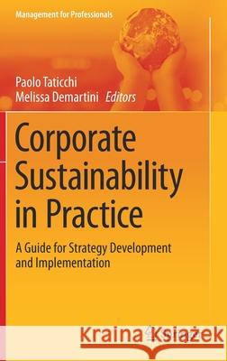 Corporate Sustainability in Practice: A Guide for Strategy Development and Implementation Taticchi, Paolo 9783030563431
