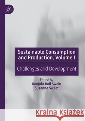 Sustainable Consumption and Production, Volume I: Challenges and Development Bali Swain, Ranjula 9783030563738 Springer International Publishing