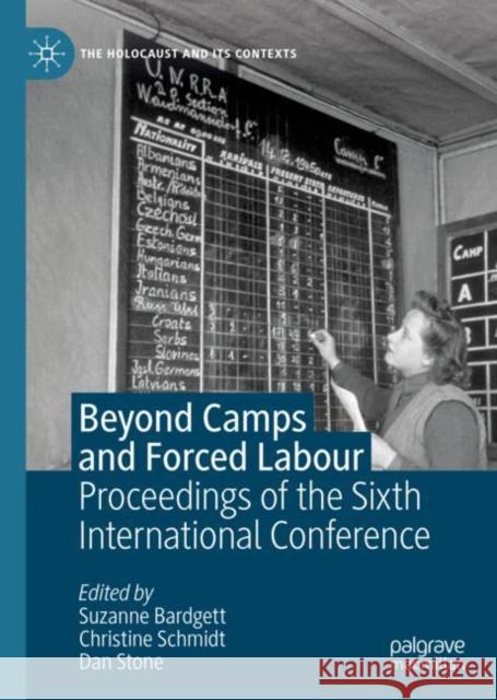 Beyond Camps and Forced Labour: Proceedings of the Sixth International Conference Suzanne Bardgett Christine Schmidt Dan Stone 9783030563905