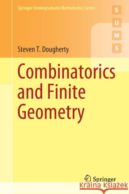 Combinatorics and Finite Geometry Steven T. Dougherty 9783030563943 Springer
