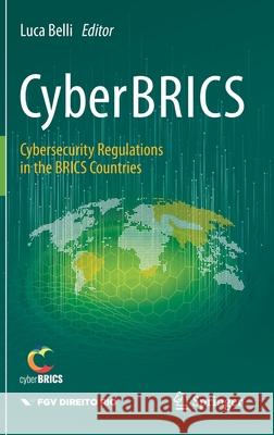 Cyberbrics: Cybersecurity Regulations in the Brics Countries Belli, Luca 9783030564049 Springer