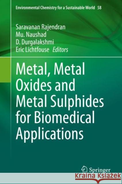 Metal, Metal Oxides and Metal Sulphides for Biomedical Applications Saravanan Rajendran Mu Naushad D. Durgalakshmi 9783030564124 Springer