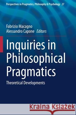 Inquiries in Philosophical Pragmatics: Theoretical Developments Fabrizio Macagno Alessandro Capone 9783030564391 Springer