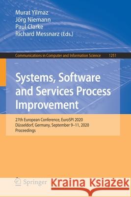 Systems, Software and Services Process Improvement: 27th European Conference, Eurospi 2020, Düsseldorf, Germany, September 9-11, 2020, Proceedings Yilmaz, Murat 9783030564407 Springer