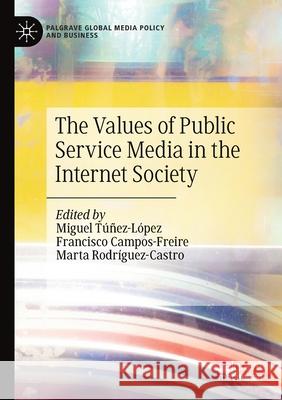 The Values of Public Service Media in the Internet Society T Francisco Campos-Freire Marta Rodr 9783030564681
