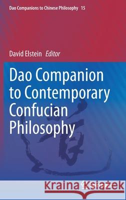 DAO Companion to Contemporary Confucian Philosophy David Elstein 9783030564735 Springer