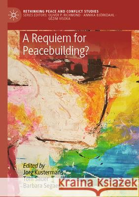 A Requiem for Peacebuilding? Kustermans, Jorg 9783030564797