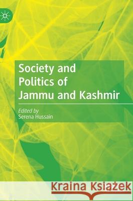 Society and Politics of Jammu and Kashmir Serena Hussain 9783030564803 Palgrave MacMillan