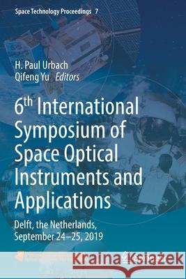 6th International Symposium of Space Optical Instruments and Applications: Delft, the Netherlands, September 24-25, 2019 H. Paul Urbach Qifeng Yu 9783030564902 Springer