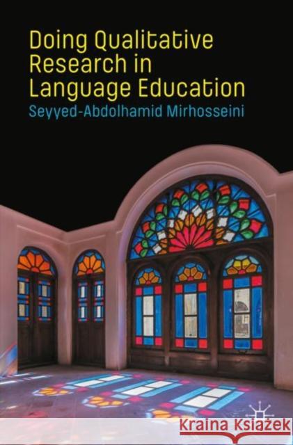 Doing Qualitative Research in Language Education Seyyed-Abdolhamid Mirhosseini 9783030564919 Palgrave MacMillan