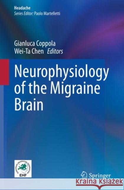 Neurophysiology of the Migraine Brain Gianluca Coppola Wei-Ta Chen 9783030565374 Springer