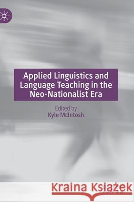 Applied Linguistics and Language Teaching in the Neo-Nationalist Era Kyle McIntosh 9783030565497