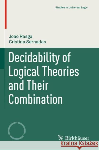 Decidability of Logical Theories and Their Combination Rasga, João, Cristina Sernadas 9783030565565 Springer International Publishing