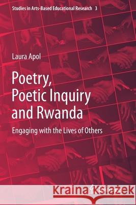 Poetry, Poetic Inquiry and Rwanda: Engaging with the Lives of Others Laura Apol 9783030565640 Springer