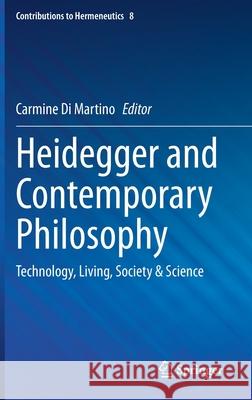 Heidegger and Contemporary Philosophy: Technology, Living, Society & Science Carmine D 9783030565657 Springer