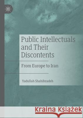 Public Intellectuals and Their Discontents: From Europe to Iran Shahibzadeh, Yadullah 9783030565909 Springer Nature Switzerland AG