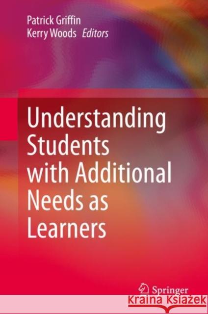Understanding Students with Additional Needs as Learners Patrick Griffin Kerry Woods 9783030565954