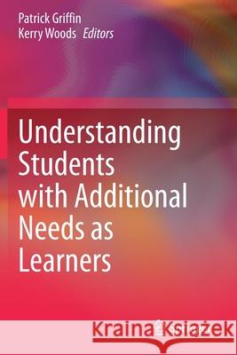 Understanding Students with Additional Needs as Learners Patrick Griffin Kerry Woods 9783030565985