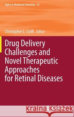 Drug Delivery Challenges and Novel Therapeutic Approaches for Retinal Diseases Christopher Cioffi 9783030566180